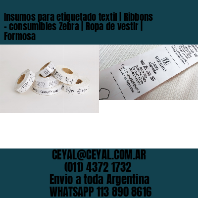 Insumos para etiquetado textil | Ribbons – consumibles Zebra | Ropa de vestir | Formosa