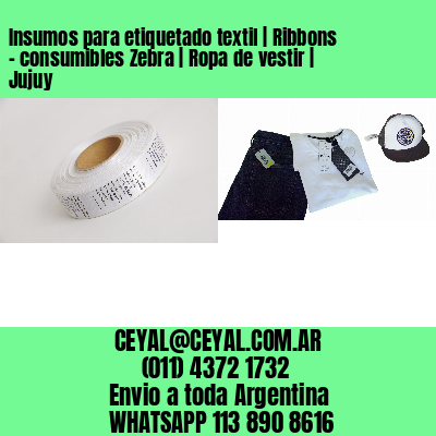 Insumos para etiquetado textil | Ribbons – consumibles Zebra | Ropa de vestir | Jujuy