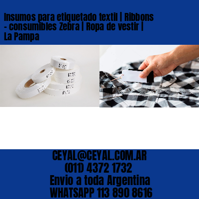 Insumos para etiquetado textil | Ribbons – consumibles Zebra | Ropa de vestir | La Pampa