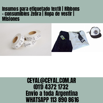Insumos para etiquetado textil | Ribbons – consumibles Zebra | Ropa de vestir | Misiones