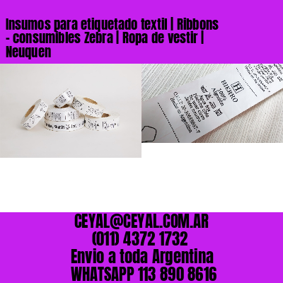 Insumos para etiquetado textil | Ribbons – consumibles Zebra | Ropa de vestir | Neuquen