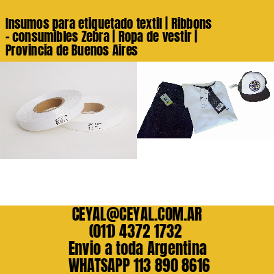 Insumos para etiquetado textil | Ribbons – consumibles Zebra | Ropa de vestir | Provincia de Buenos Aires