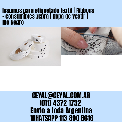Insumos para etiquetado textil | Ribbons – consumibles Zebra | Ropa de vestir | Rio Negro