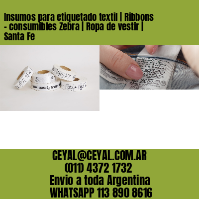 Insumos para etiquetado textil | Ribbons – consumibles Zebra | Ropa de vestir | Santa Fe