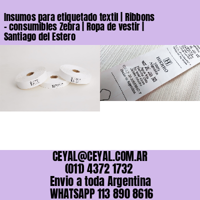 Insumos para etiquetado textil | Ribbons – consumibles Zebra | Ropa de vestir | Santiago del Estero