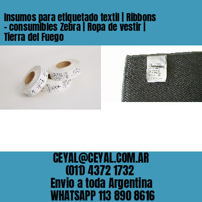 Insumos para etiquetado textil | Ribbons – consumibles Zebra | Ropa de vestir | Tierra del Fuego