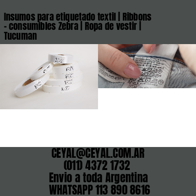 Insumos para etiquetado textil | Ribbons – consumibles Zebra | Ropa de vestir | Tucuman
