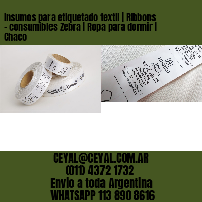 Insumos para etiquetado textil | Ribbons – consumibles Zebra | Ropa para dormir | Chaco