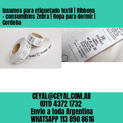 Insumos para etiquetado textil | Ribbons – consumibles Zebra | Ropa para dormir | Cordoba