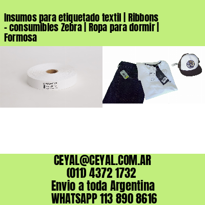 Insumos para etiquetado textil | Ribbons – consumibles Zebra | Ropa para dormir | Formosa