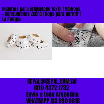 Insumos para etiquetado textil | Ribbons – consumibles Zebra | Ropa para dormir | La Pampa
