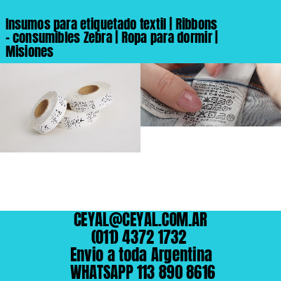Insumos para etiquetado textil | Ribbons – consumibles Zebra | Ropa para dormir | Misiones