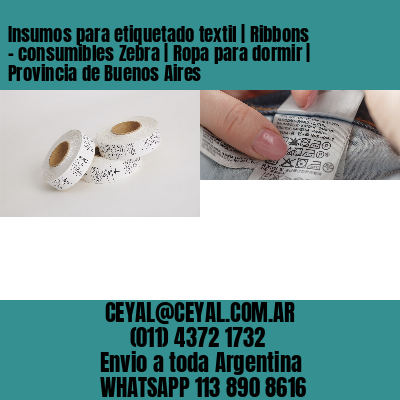 Insumos para etiquetado textil | Ribbons – consumibles Zebra | Ropa para dormir | Provincia de Buenos Aires