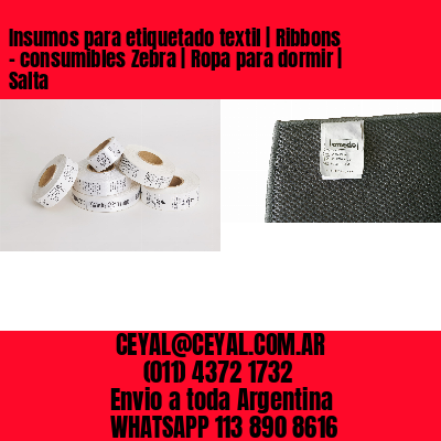 Insumos para etiquetado textil | Ribbons – consumibles Zebra | Ropa para dormir | Salta