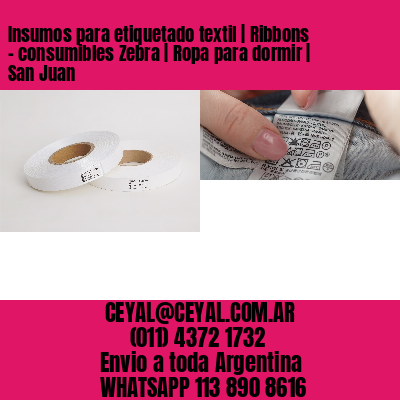 Insumos para etiquetado textil | Ribbons – consumibles Zebra | Ropa para dormir | San Juan