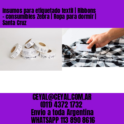 Insumos para etiquetado textil | Ribbons – consumibles Zebra | Ropa para dormir | Santa Cruz