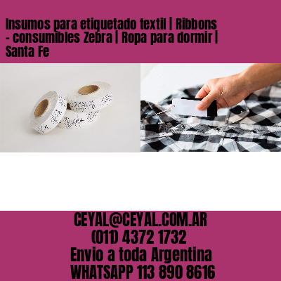 Insumos para etiquetado textil | Ribbons – consumibles Zebra | Ropa para dormir | Santa Fe