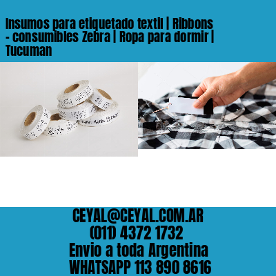 Insumos para etiquetado textil | Ribbons – consumibles Zebra | Ropa para dormir | Tucuman