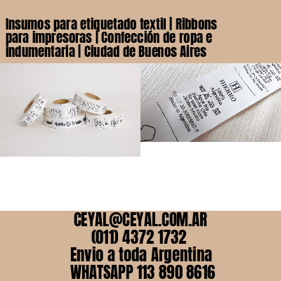 Insumos para etiquetado textil | Ribbons para impresoras | Confección de ropa e indumentaria | Ciudad de Buenos Aires