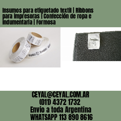 Insumos para etiquetado textil | Ribbons para impresoras | Confección de ropa e indumentaria | Formosa