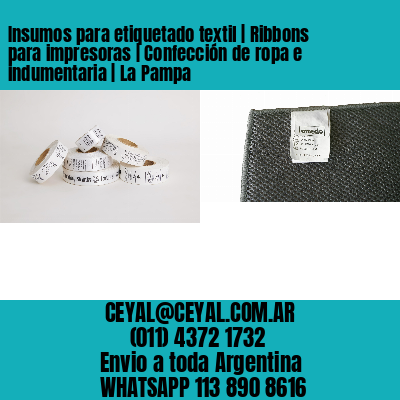 Insumos para etiquetado textil | Ribbons para impresoras | Confección de ropa e indumentaria | La Pampa