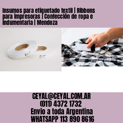 Insumos para etiquetado textil | Ribbons para impresoras | Confección de ropa e indumentaria | Mendoza