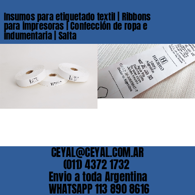 Insumos para etiquetado textil | Ribbons para impresoras | Confección de ropa e indumentaria | Salta