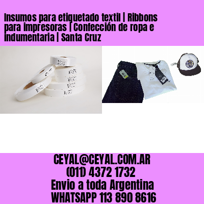 Insumos para etiquetado textil | Ribbons para impresoras | Confección de ropa e indumentaria | Santa Cruz