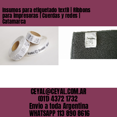 Insumos para etiquetado textil | Ribbons para impresoras | Cuerdas y redes | Catamarca