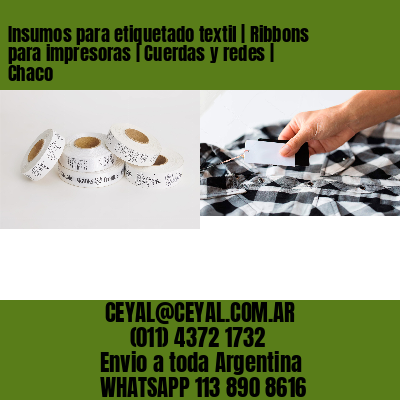 Insumos para etiquetado textil | Ribbons para impresoras | Cuerdas y redes | Chaco