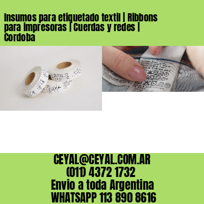Insumos para etiquetado textil | Ribbons para impresoras | Cuerdas y redes | Cordoba