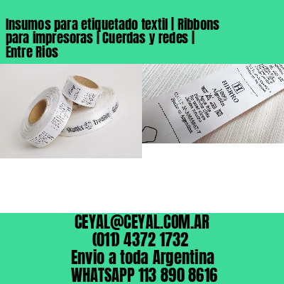 Insumos para etiquetado textil | Ribbons para impresoras | Cuerdas y redes | Entre Rios