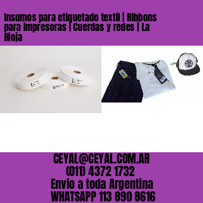 Insumos para etiquetado textil | Ribbons para impresoras | Cuerdas y redes | La Rioja