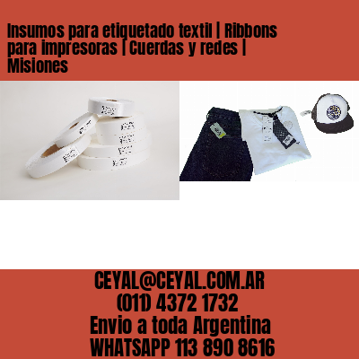 Insumos para etiquetado textil | Ribbons para impresoras | Cuerdas y redes | Misiones