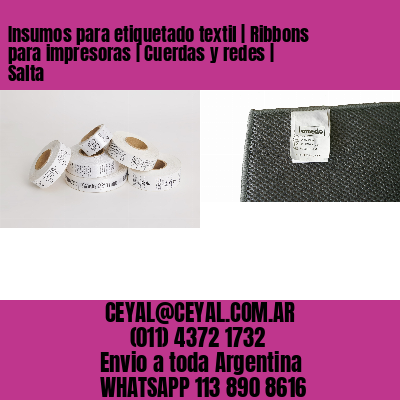 Insumos para etiquetado textil | Ribbons para impresoras | Cuerdas y redes | Salta