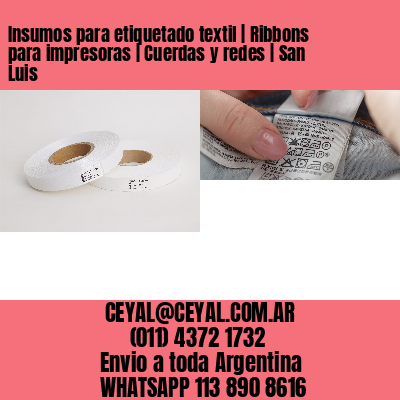 Insumos para etiquetado textil | Ribbons para impresoras | Cuerdas y redes | San Luis