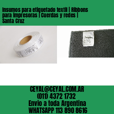 Insumos para etiquetado textil | Ribbons para impresoras | Cuerdas y redes | Santa Cruz