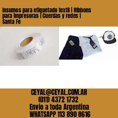 Insumos para etiquetado textil | Ribbons para impresoras | Cuerdas y redes | Santa Fe