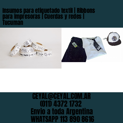 Insumos para etiquetado textil | Ribbons para impresoras | Cuerdas y redes | Tucuman