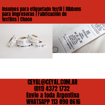 Insumos para etiquetado textil | Ribbons para impresoras | Fabricación de textiles | Chaco