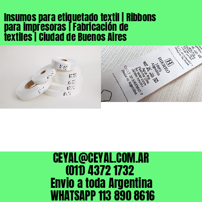 Insumos para etiquetado textil | Ribbons para impresoras | Fabricación de textiles | Ciudad de Buenos Aires