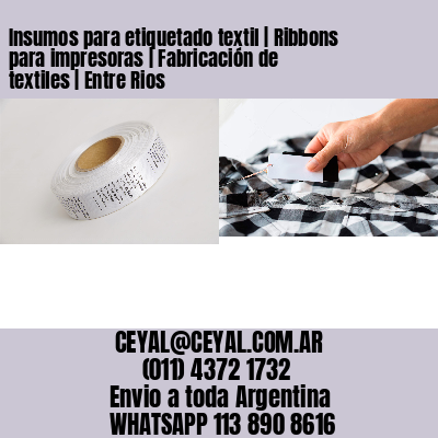 Insumos para etiquetado textil | Ribbons para impresoras | Fabricación de textiles | Entre Rios