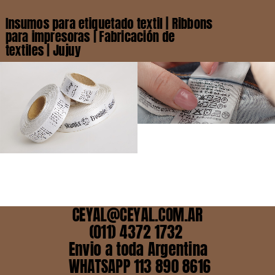 Insumos para etiquetado textil | Ribbons para impresoras | Fabricación de textiles | Jujuy