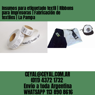 Insumos para etiquetado textil | Ribbons para impresoras | Fabricación de textiles | La Pampa