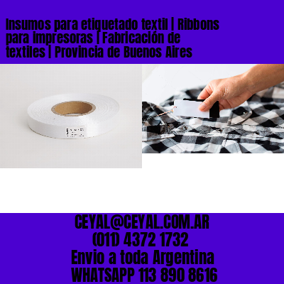 Insumos para etiquetado textil | Ribbons para impresoras | Fabricación de textiles | Provincia de Buenos Aires