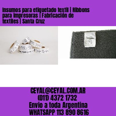 Insumos para etiquetado textil | Ribbons para impresoras | Fabricación de textiles | Santa Cruz