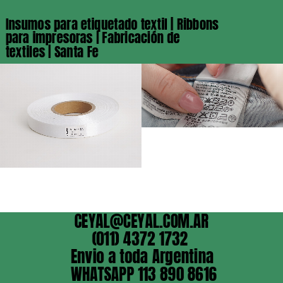 Insumos para etiquetado textil | Ribbons para impresoras | Fabricación de textiles | Santa Fe