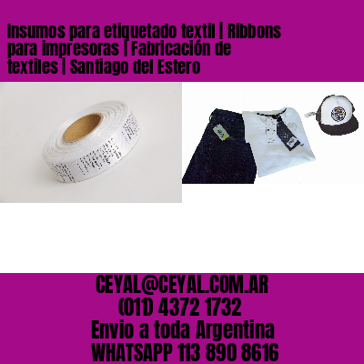 Insumos para etiquetado textil | Ribbons para impresoras | Fabricación de textiles | Santiago del Estero
