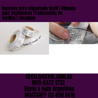 Insumos para etiquetado textil | Ribbons para impresoras | Fabricación de textiles | Tucuman