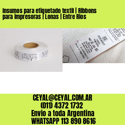 Insumos para etiquetado textil | Ribbons para impresoras | Lonas | Entre Rios